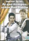 AY QUE TIEMPOS, SEÑOR DON SIMÓN