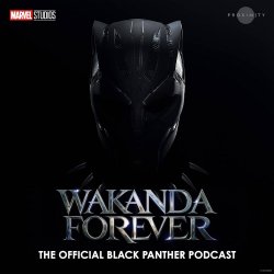 WAKANDA FOREVER EL PODCAST OFICIAL DE BLACK PANTHER