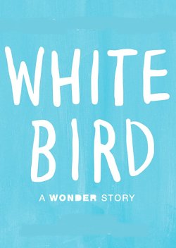 WHITE BIRD: A WONDER STORY