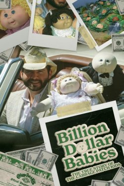 BILLION DOLLAR BABIES THE TRUE STORY OF THE CABBAGE PATCH KIDS