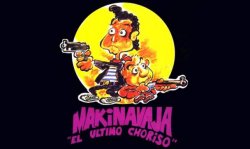 La saga de... MAKINAVAJA EL ULTIMO CHORISO