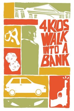 4 KIDS WALK INTO A BANK 4 KIDS WALK INTO A BANK